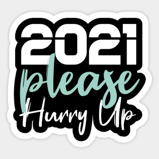 2021 Please Hurry Up Sticker